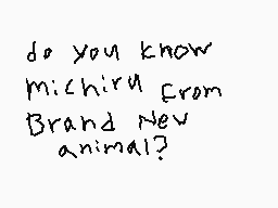 Drawn comment by Kash-Kun
"do you know michiru from Brand New animal?"