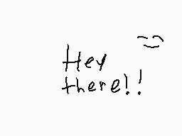 Drawn comment by Kash-Kun
"Hey there!!"