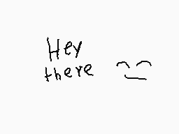 Drawn comment by Kash-Kun
"Hey there :D"