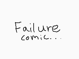 Drawn comment by Kash-Kun
"Failure comic..."