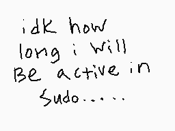Drawn comment by Kash-Kun
"idk how long i will be active in sudo....."