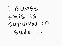 Drawn comment by Kash-Kun
"i guess this is survival in sudo....."