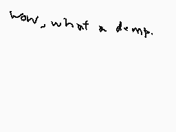 Drawn comment by L00PdeL00P
"how, what a damp."