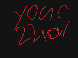 Drawn comment by Simps
"your 22now"