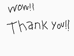 Drawn comment by Woubbffet2
"wow!! Thank you!!"