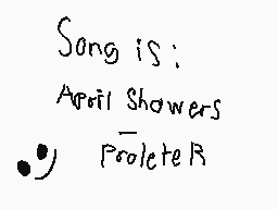 Drawn comment by Cayne
"Song is: April Showers Prolete R"