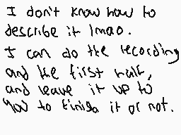 Drawn comment by MeatSweats
"I don't know how to describe it lmao. It can do the recording and the first build, and leave it up to you to finish it or not."
