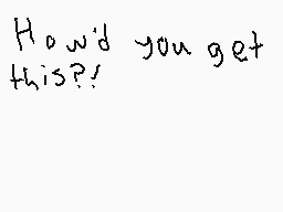 Drawn comment by Fennekin
"How'd you get this?!"