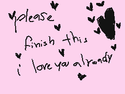 Drawn comment by Reshir?m☆
"please finish this i love you already"