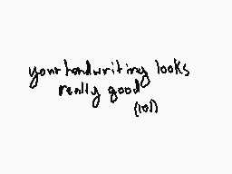 Drawn comment by おやすみなさい
"your handwriting looks really good! (10)"