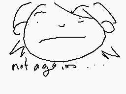 Drawn comment by ねえ
"notagain..."