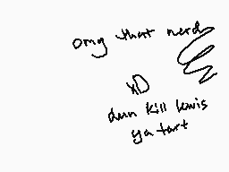 Drawn comment by SeeU
"only that need HD dun kill lewis ya fart"