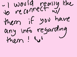 Drawn comment by DEMOLITION
"I would really like to reconnect with them if you have any info regarding them!"