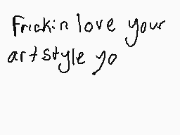 Drawn comment by Emryss
"Frickin love your art style yo"
