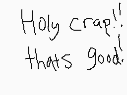 Drawn comment by Denizerge
"Holy crap!! that's good!"