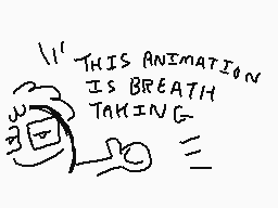 Drawn comment by okayscream
"THIS ANIMATION IS BREATH TAKING"