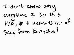 Drawn comment by BlackWave
"I don't know why everytime I see this flip, it reminds me of Suna from Kodocha!"