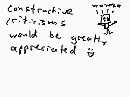 Drawn comment by SaveMe5656
"constructive criticisms would be greatly appreciated"