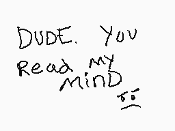 Drawn comment by Maki
"Dude. You Read my mind"