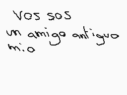 Drawn comment by Rumity
"vos sos un amigo antiguo mío"