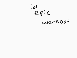 Drawn comment by Neon Ninja
"let's epic workout"