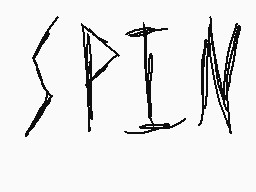 Drawn comment by Lite
"SPIN"