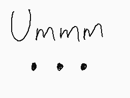 Drawn comment by Nareth
"Ummm"