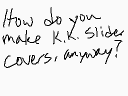 Drawn comment by Nareth
"How do you make K.K. Slide covers, anyway?"