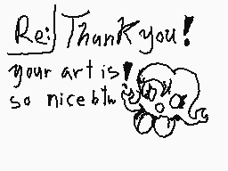 Drawn comment by Twoeliz
"Re:] Thank you! your art is so nice!"