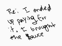 Drawn comment by kËvinküsnⓇ
"Re: I ended up paying for it. It brought the house"