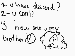 Drawn comment by Fabrixio
"1. u have discord? 2. u cool? 3. how one u my brother?"