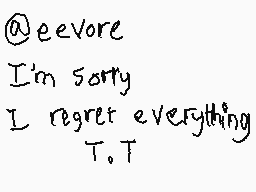 Drawn comment by Creepypaws
"@eevore I'm sorry I regret everything T.T"