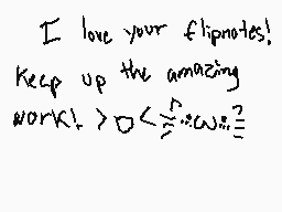 Drawn comment by Joselline♥
"I love your flipnotes! Keep up the amazing work! > √< 2"