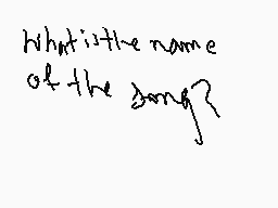Drawn comment by Valkyria
"What is the name of the song?"