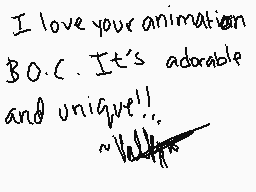 Drawn comment by Valkyria&V
"I love your animation B.O.C. It's adorable and unique!! ~Valley"