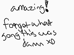 Drawn comment by canispaus
"amazing! forgot what song this was damn xo"