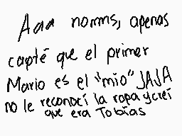 Drawn comment by Lûcâ$♥!
"Aaa normas, apenas capté que el primer Mario es el "mío" JAJA no le reconocí la ropa y cuel que era Tobias"