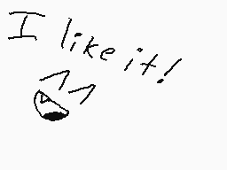 Drawn comment by Dasher
"I like it!"