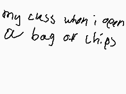 Drawn comment by RaNCh
"my cuss when i open a bag of chips"
