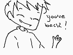 Drawn comment by Popeekin
"you're back!"