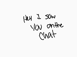 Drawn comment by TiredHusky
"Hey I saw you on the chat"