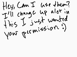 Drawn comment by HarperDerp
"Hey, Can I use them? I'll change up alex in this I just wanted your permission :)"