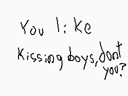 Drawn comment by ★☆Aaron☆★
"You like Kissing boys,don't you?"