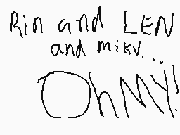 Drawn comment by Âwésöm€ :)
"Rin and LEN and miky. Oh MY!"