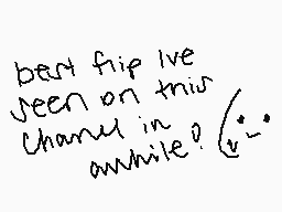 Drawn comment by bluewitch☀
"best flip ive seen on this channel in awhile?"