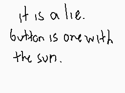 Drawn comment by -cinn@mon-
"it is a lie. but it is one with the sun."