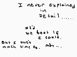 Drawn comment by Ink
"I never explained in detail...... said be best if I could. But I didn't much time to. Ah..."