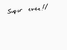 Drawn comment by Cloudz3
"Super cute!!"