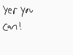 Drawn comment by Azuki
"Yes you can!"