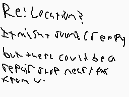 Drawn comment by Azuki
"Re: Location? Dismissh just creepy but there could be a repair shop near for xrom v."